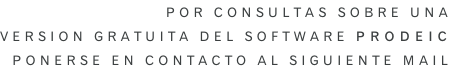 Por consultas sobre una  version gratuita Del SOFTWARE PRODEIC Ponerse en contacto Al siguiente mail